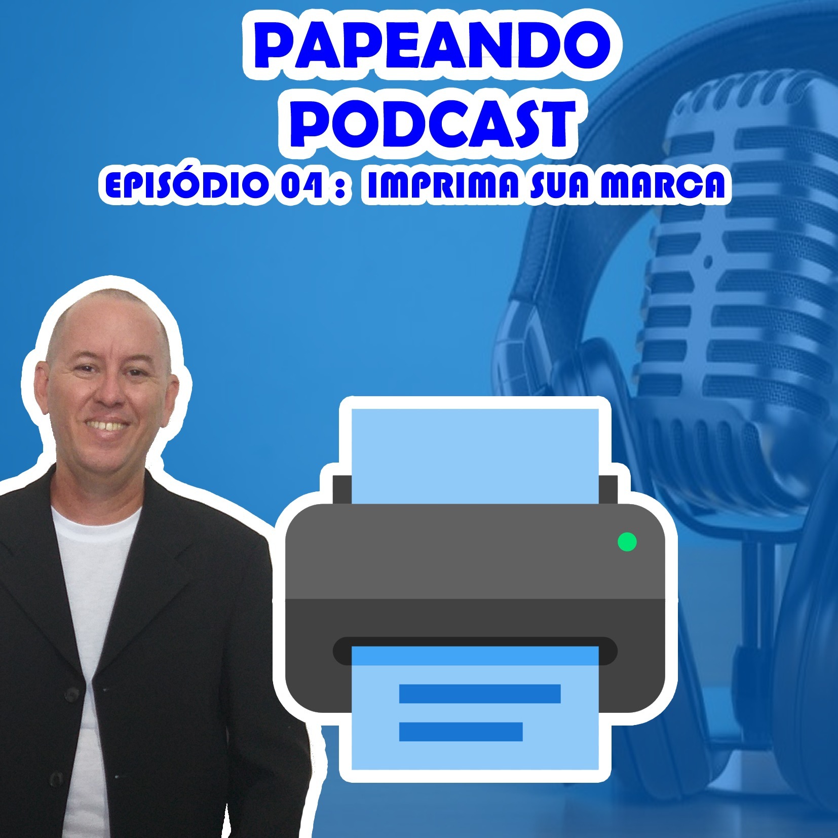 PAPEANDO PODCAST - 04 - IMPRIMA SUA MARCA 15-12-2019 episode artwork