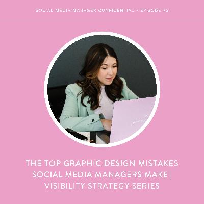 73. The TOP Graphic Design Mistakes Social Media Managers Make | Visibility Strategy Series