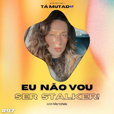 #97 Sou stalker ou agente do FBI? (com Martchela) #97 Sou stalker ou agente do FBI? (com Martchela)