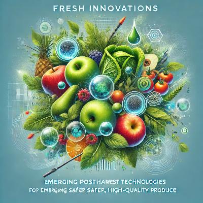 Fresh Innovations: Emerging Postharvest Technologies for Safer, High-Quality Produce