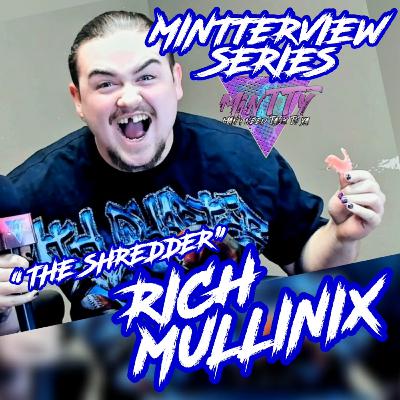 “The Shredder” Rich Mullinix | MINTTERVIEW SERIES “The Shredder” Rich Mullinix | MINTTERVIEW SERIES