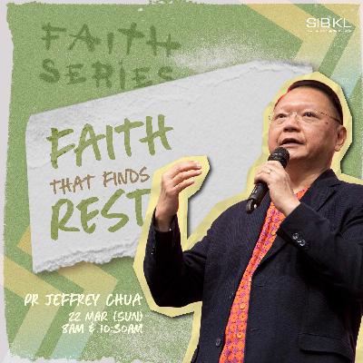 Faith Series: Faith that Finds Rest - Pr Jeffrey Chua Faith Series: Faith that Finds Rest - Pr Jeffrey Chua