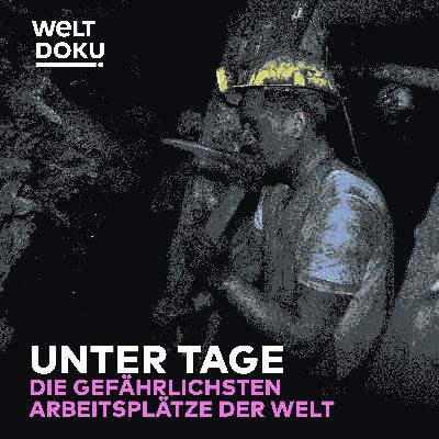 Gefahr unter Tage – Die gefährlichsten Arbeitsplätze der Welt