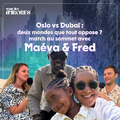 #24 - OSLO vs DUBAÏ : DEUX MONDES QUE TOUT OPPOSE ? MATCH AU SOMMET AVEC MAÉVA ET FRED #24 - OSLO vs DUBAÏ : DEUX MONDES QUE TOUT OPPOSE ? MATCH AU SOMMET AVEC MAÉVA ET FRED