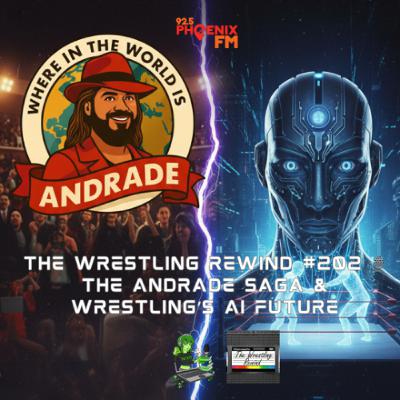 The Wrestling Rewind #202 🎙️ : The Andrade Saga & Wrestling’s AI Future (featuring Xia Brookside)