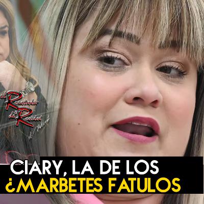 Ep. 249 Ciary, la de los marbetes fatulos | El Resaltador de la Realidad