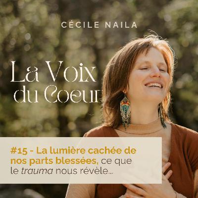 #15 La lumière cachée de nos parts blessées, ce que le trauma nous révèle... #15 La lumière cachée de nos parts blessées, ce que le trauma nous révèle...