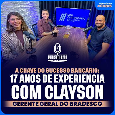 Os segredos do sucesso na carreira bancária com Clayson Barreto l MeuCertificadoCast #26