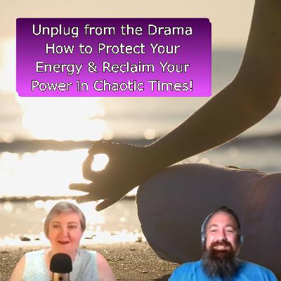 Unplug from the Drama: How to Protect Your Energy & Reclaim Your Power in Chaotic Times!