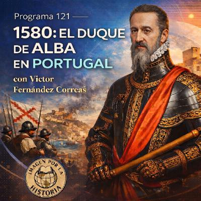 Programa 121 - 1580: El Duque de Alba en Portugal Programa 121 - 1580: El Duque de Alba en Portugal