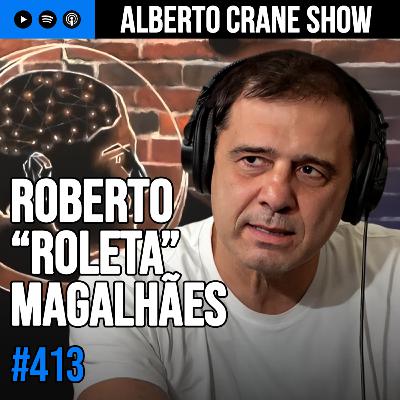 Alberto Crane Show #413 - Roberto “Roleta” Magalhães Alberto Crane Show #413 - Roberto “Roleta” Magalhães
