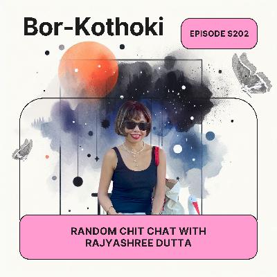 Random Chit Chat with Rajyashree Dutta