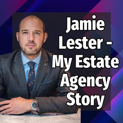 Jamie Lester: My Estate Agency Story - Ep: 2417 Jamie Lester: My Estate Agency Story - Ep: 2417