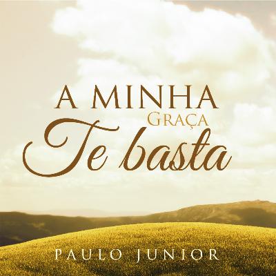 Episódio 58 - A Minha Graça Te Basta - Paulo Junior Episódio 58 - A Minha Graça Te Basta - Paulo Junior