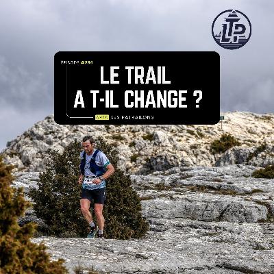 LTP#296 LE TRAIL A T-IL (VRAIMENT) CHANGÉ ? Table ronde avec les paTRAILons 🎙️🏃‍♂️