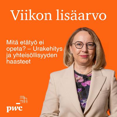 Viikon lisäarvo: Mitä etätyö ei opeta? – Urakehitys ja yhteisöllisyyden haasteet