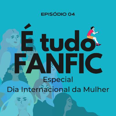 #04 - Especial Dia Internacional da Mulher