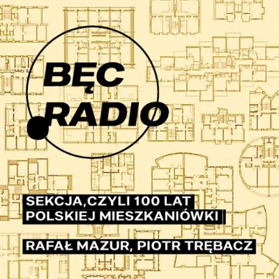 Bęc Radio: Sekcja, czyli 100 lat polskiej mieszkaniówki —> Mazur, Trębacz Bęc Radio: Sekcja, czyli 100 lat polskiej mieszkaniówki —> Mazur, Trębacz