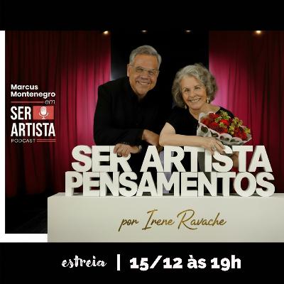 #01|PENSAMENTOS SER ARTISTA|IRENE RAVACHE e seus pensamentos em conversa com Marcus Montenegro