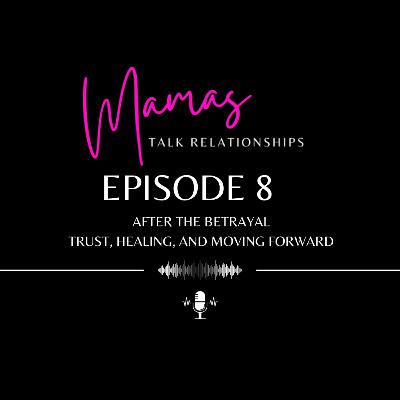 After the Betrayal - Trust, Healing, and Moving Forward