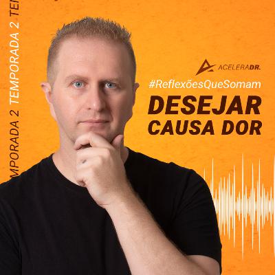 53 - Desejar Causa Dor