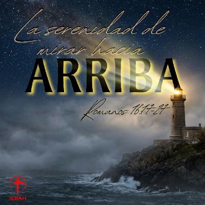 La serenidad de mirar hacia arriba | Romanos 16:17-27 La serenidad de mirar hacia arriba | Romanos 16:17-27