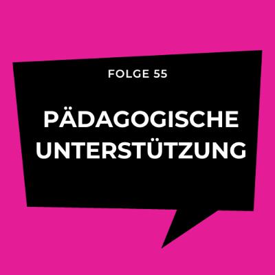 Folge 55 - Pädagogische Unterstützung