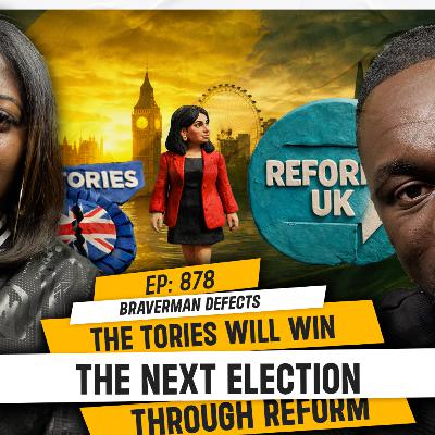 BRAVERMAN DEFECTS: THE TORIES WILL WIN THE NEXT ELECTION THROUGH REFORM | TDA - 878 BRAVERMAN DEFECTS: THE TORIES WILL WIN THE NEXT ELECTION THROUGH REFORM | TDA - 878