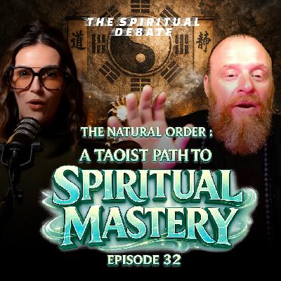 EP 32: The Natural Order: A Taoist Path to Spiritual Mastery w/ with San Qing