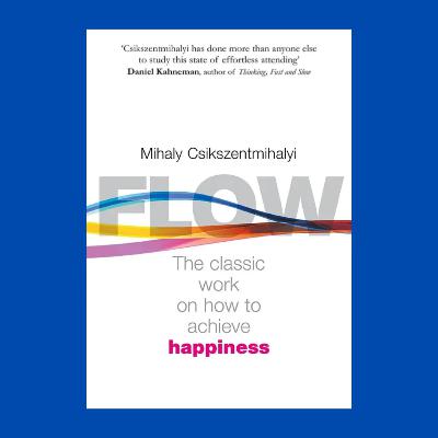 How to achieve happiness (Flow by Mihaly Csikszentmihalyi)