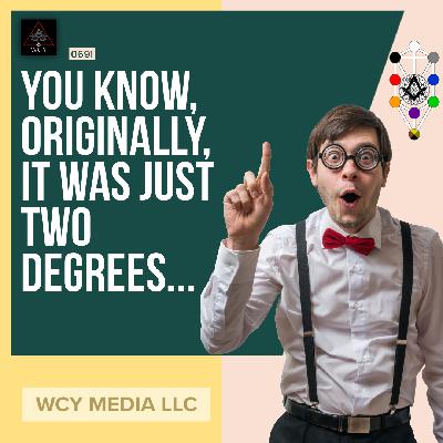 Whence Came You? - 0691 - You Know, Originally, It Was Just Two Degrees