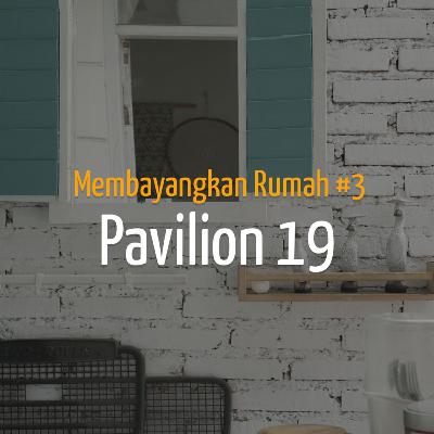 Membayangkan Rumah #3 - Pavillion 19 & Garden