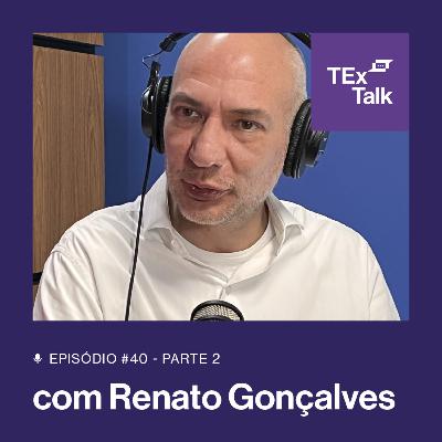 TExTalk #40 | Parte 2: De Portugal a França e a Importância do Seguro de Vida com Renato Gonçalves