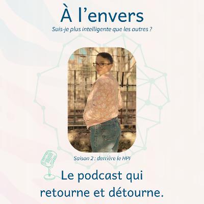 16 - A L'ENVERS, saison 2 : suis-je plus intelligente que les autres ? 16 - A L'ENVERS, saison 2 : suis-je plus intelligente que les autres ?