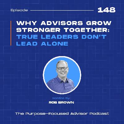 Why Advisors Grow Stronger Together: True Leaders Don’t Lead Alone