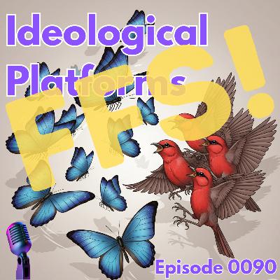Episode 0090: Ideological Platforms