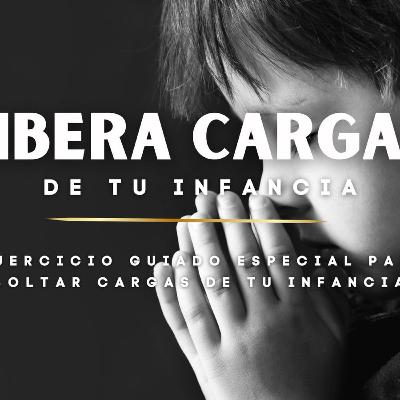 Ejercicio de Sanación Interior "Libera las Cargas de tu Infancia" Ejercicio de Sanación Interior "Libera las Cargas de tu Infancia"