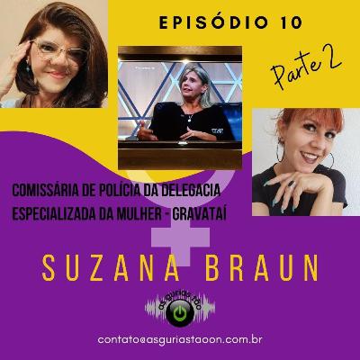 #Ep10 - Violência contra a mulher, papel da polícia civil (parte 2). Entrevista com Suzana Braun