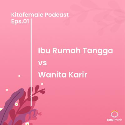 Kitafemale Podcast #1 - Ibu Rumah Tangga vs Wanita Karir Kitafemale Podcast #1 - Ibu Rumah Tangga vs Wanita Karir