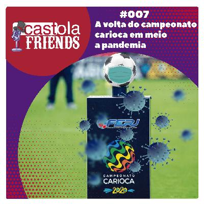 Castola Friends #007 - A volta do campeonato carioca em meio a pandemia