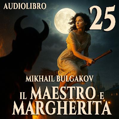 Audiolibro Il Maestro e Margherita – Libro II Capitolo 25 – Mikhail Bulgakov Audiolibro Il Maestro e Margherita – Libro II Capitolo 25 – Mikhail Bulgakov