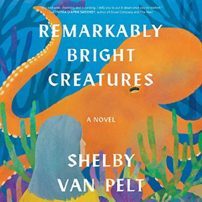 Download Remarkably Bright Creatures by Shelby Van Pelt Full Page