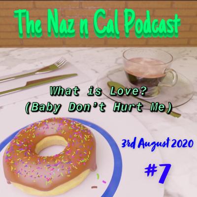 Episode #7: What is Love? (Baby don’t hurt me)