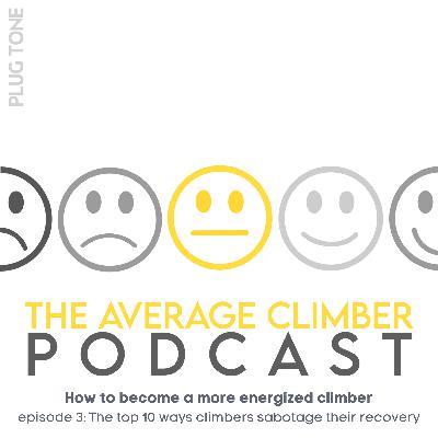 Ep. 3: The top 10 ways climbers sabotage their recovery