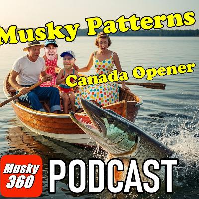 290: Musky Patterning Talk and Canada Opener