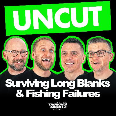 UNCUT Podcast #013 - Surviving Long Blanks & Fishing Failures