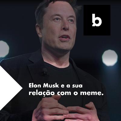 Elon Musk e a sua relação com os memes.
