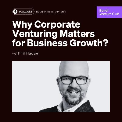 #2 - Why Corporate Venturing Matters for Business Growth? w/ Phil Hague (3M)