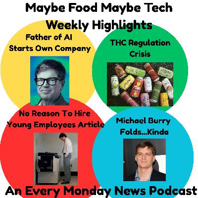 Father Of AI Starts Own Company, No Reason To Hire Young Employees, THC Regulation Crisis, Michael Burry Folds...Sort of