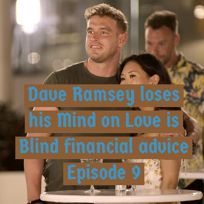 Dave Ramsey loses his Mind on Love is Blind financial advice 
Episode 9 Dave Ramsey loses his Mind on Love is Blind financial advice 
Episode 9